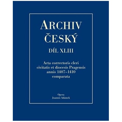 Archiv český XLIII. Acta correctorris cleri civitatis et diocesis Pragensis annis 1407-1410 comparata