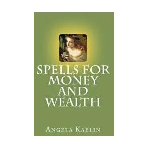 Spells for Money and Wealth | Angela Kaelin (ISBN: 9780615718033)