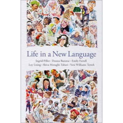 Life in a New Language - Piller, Ingrid (Distinguished Professor of Applied Linguistics, Distinguished Professor of Applied Linguistics, Macquarie University, Sydney) a Butorac, Donna (Senior Lecturer