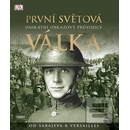 Knihy První světová válka Unikátní obrazový průvodce od Sarajeva k Versailles