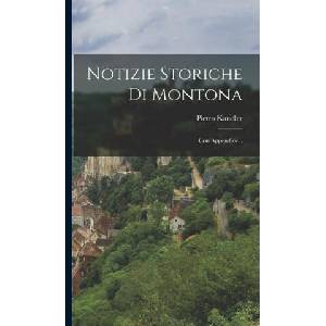 Notizie Storiche Di Montona: Con Appendice. . . | Pietro Kandler (ISBN: 9781018750927)