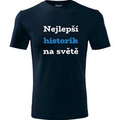 Tričko nejlepší historik na světě Tričko pro historika tmavě modré