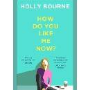 How Do You Like Me Now? - Holly Bourne
