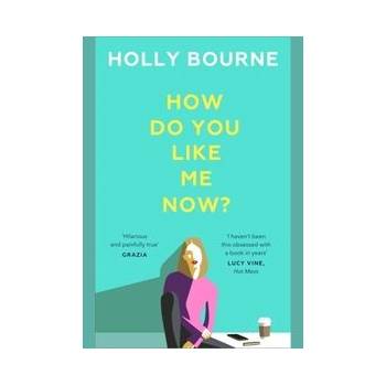 How Do You Like Me Now? - Holly Bourne