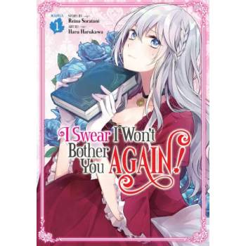 I Swear I Won`t Bother You Again (Manga) Vol. 1