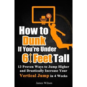 How to Dunk if You're Under 6 Feet Tall | James Wilson (ISBN: 9781520831367)
