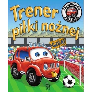 Samochodzik Franek. Trener piłki nożnej. Wydanie 2022 | Elżbieta Wójcik (ISBN: 9788382226997)