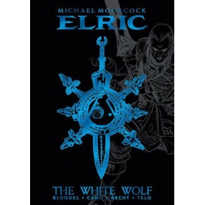 Michael Moorcock's Elric Vol. 3: The White Wolf Deluxe Edition | Julien Blondel, Jean-Luc Cano (ISBN: 9781787741539)