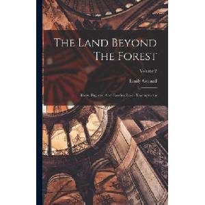 The Land Beyond The Forest: Facts, Figures, And Fancies From Transylvania; Volume 2 | Emily Gerard (ISBN: 9781015653139)