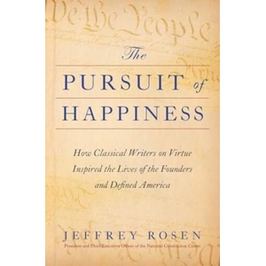 The Pursuit of Happiness: How Classical Writers on Virtue Inspired the Lives of the Founders and Defined America | ROSEN JEFFREY (ISBN: 9781668002476)