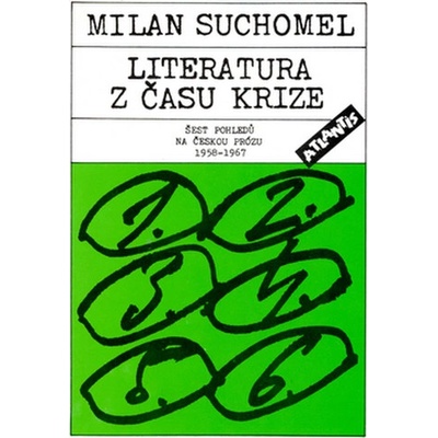 Literatura z času krize - Šest pohledů na českou prózu 1958 - 1967 - Milan Suchomel
