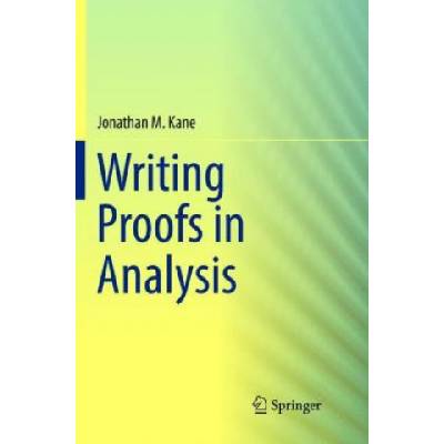Writing Proofs in Analysis | Jonathan M. Kane
