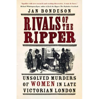 Rivals of the Ripper: Unsolved Murders of Women in Late Victorian London - (Bondeson Jan)