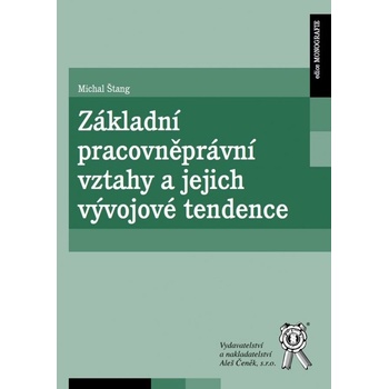 Štang Michal - Základní pracovněprávní vztahy a jejich vývojové tendence