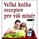 Veľká kniha receptov pre váš mixér