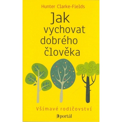 Jak vychovat dobrého člověka - Hunter Clarke-Fields