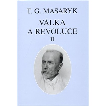 Válka a revoluce II. - Garrigue Masaryk Tomáš