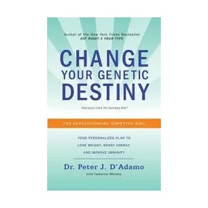 Change Your Genetic Destiny | Peter J. D'Adamo, Catherine Whitney (ISBN: 9780767925259)