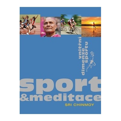 Chinmoy Sri: Sport a meditace - Vnitřní dimenze sportu Kniha