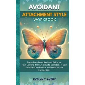 AVOIDANT ATTACHMENT STYLE WORKBOOK | Evelyne T. Avery (ISBN: 9783384599179)