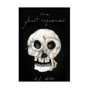 Ghost Sequences | Wise A. C. Wise (ISBN: 9781988964331)