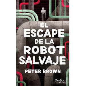 El Escape de la Robot Salvaje | Peter Brown (ISBN: 9786070759468)