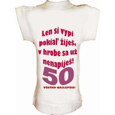 Tričko na fľašu k 50r.len si vypi,pokiaľ žiješ...