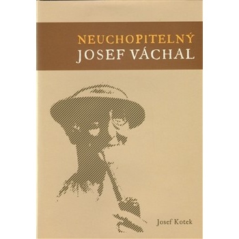 Kotek Josef: Neuchopitelný Josef Váchal Kniha