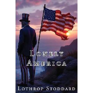 Lonely America | Lothrop Stoddard (ISBN: 9781593640743)
