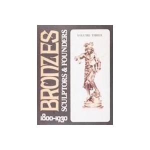 Bronzes: Sculptors and Founders 1800-1930 | Harold Berman (1996)