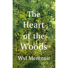 The Heart of the Woods Menmuir Wyl