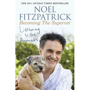 Listening to the Animals: Becoming The Supervet | Noel Fitzpatrick (2019)