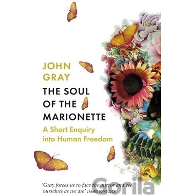 The Soul of the Marionette: A Short Enquiry into Human Freedom - John Gray