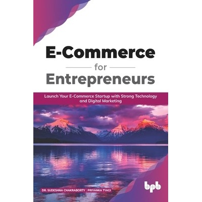 E Commerce for Entrepreneurs: Launch your E-commerce startup with strong technology and digital marketing (English Edition) (Tyagi Priyanka)(Paperback)