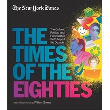 New York Times: The Times of the Eighties: The Culture, Politics, and Personalities That Shaped the Decade New York Times Pevná vazba