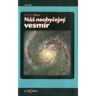 Náš neobyčejný vesmír - Martin Rees