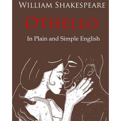 Othello Retold In Plain and Simple English: A Modern Translation and the Original Version