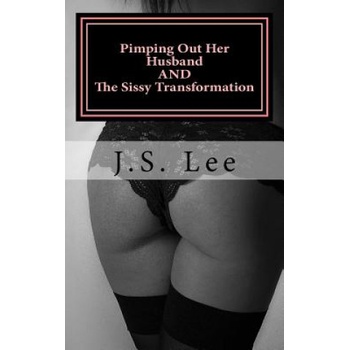 Createspace Independent Publishing Platform Pimping Out Her Husband (Complete Series) AND The Sissy Transformation (Comple | J S Lee