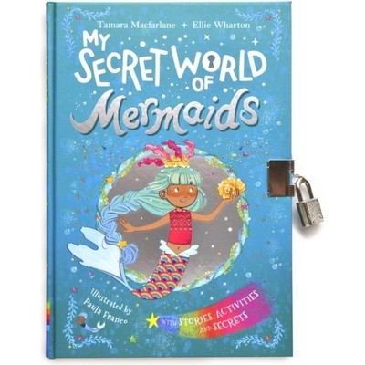 My Secret World of Mermaids - Ellie Wharton, Tamara Macfarlane, Paula Franco ilustrácie
