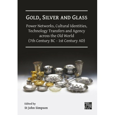 Gold, Silver and Glass: Power Networks, Cultural Identities, Technology Transfers and Agency across the Old World (7th Century BC - 1st Century AD)