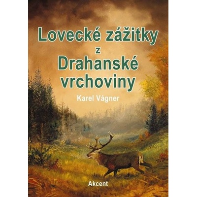 Lovecké zážitky z Drahanské vrchoviny - Karel Vágner
