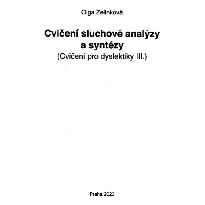 Cvičení pro dyslektiky III. - Cvičení sluchové analýzy a syntézy - Olga Zelinková