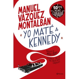Yo maté a Kennedy | MANUEL VAZQUEZ MONTALBAN (ISBN: 9788408255949)