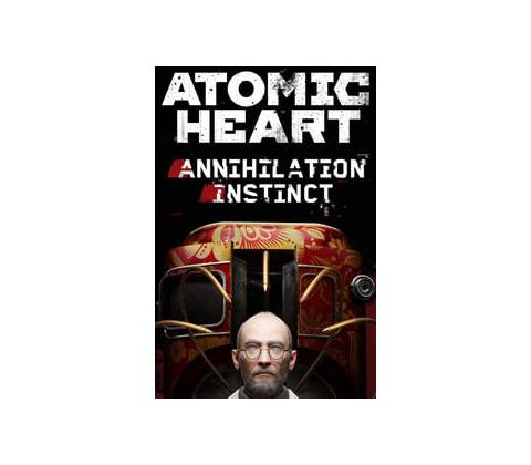 Atomic Heart - Annihilation Instinct