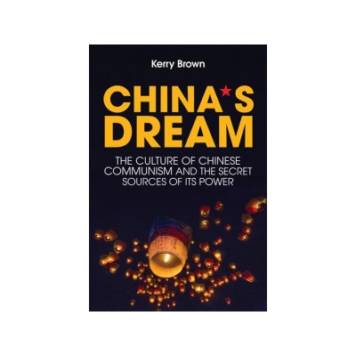 Chinas Dream, The Culture of Chinese Communism and the Secret Sources of its Power BrownPaperback / softback