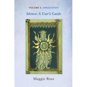 Silence: A User's Guide, Volume Two | Maggie Ross