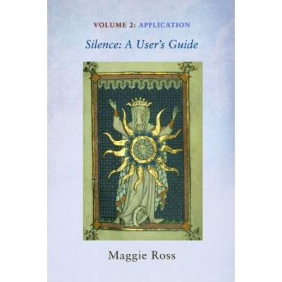 Silence: A User's Guide, Volume Two | Maggie Ross
