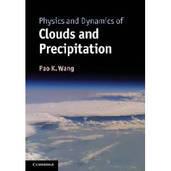 Physics and Dynamics of Clouds and Precipitation | Pao K Wang