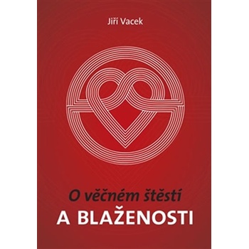 O věčném štěstí a blaženosti - Jiří Vacek