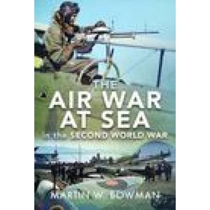 Air War at Sea in the Second World War | Bowman, Martin W (ISBN: 9781526746351)